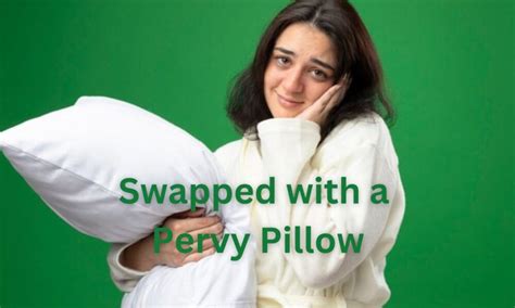 Swapped with a Pervy Pillow: Embracing the Quirky Side of